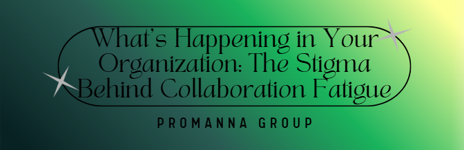 What’s Happening Inside Your Organization Could Be the Stigma Behind Collaboration Fatigue